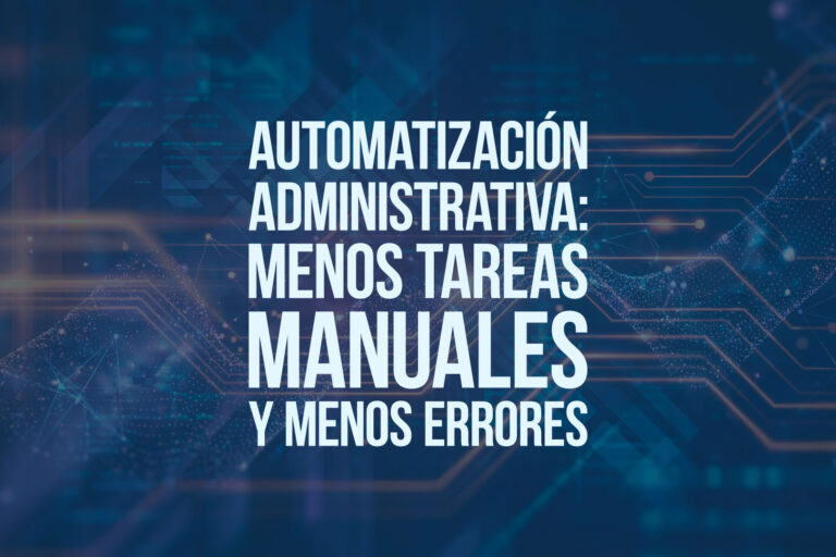Automatización administrativa: menos tareas manuales y menos errores