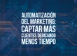 Automatización del marketing: captar más clientes dedicando menos tiempo
