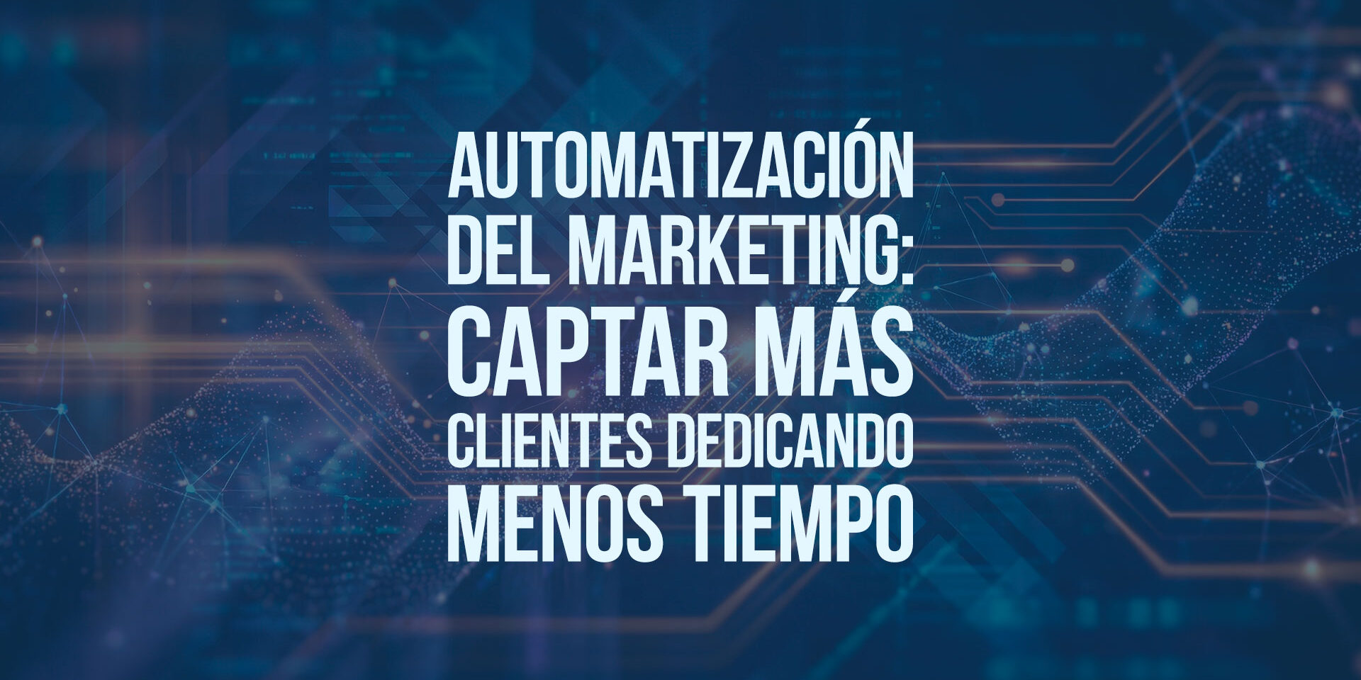 Automatización del marketing: captar más clientes dedicando menos tiempo