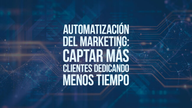 Automatización del marketing: captar más clientes dedicando menos tiempo