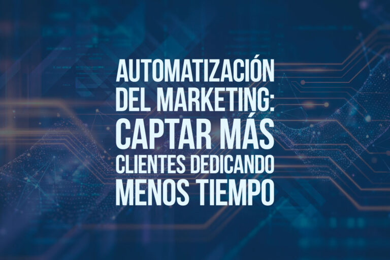 Automatización del marketing: captar más clientes dedicando menos tiempo