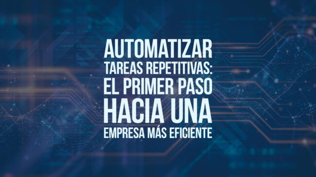 Automatizar tareas repetitivas: el primer paso hacia una empresa más eficiente