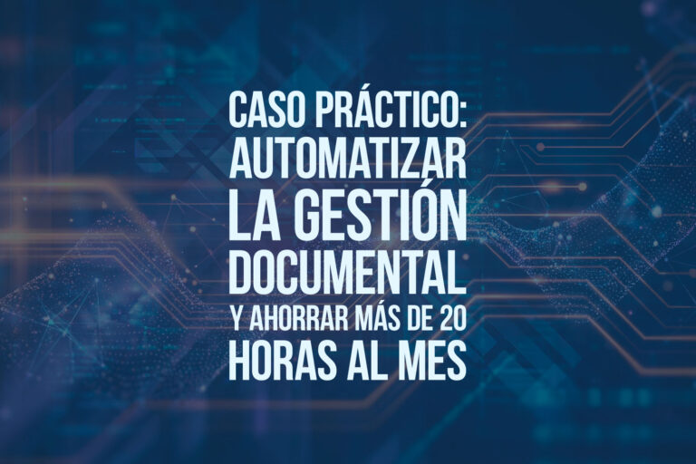 Caso práctico: automatizar la gestión documental y ahorrar más de 20 horas al mes