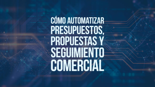 Cómo automatizar presupuestos, propuestas y seguimiento comercial