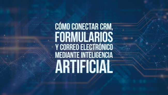 Cómo conectar CRM, formularios y correo electrónico mediante inteligencia artificial