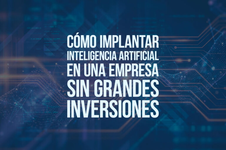 Cómo implantar inteligencia artificial en una empresa sin grandes inversiones