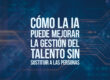 Cómo la IA puede mejorar la gestión del talento sin sustituir a las personas