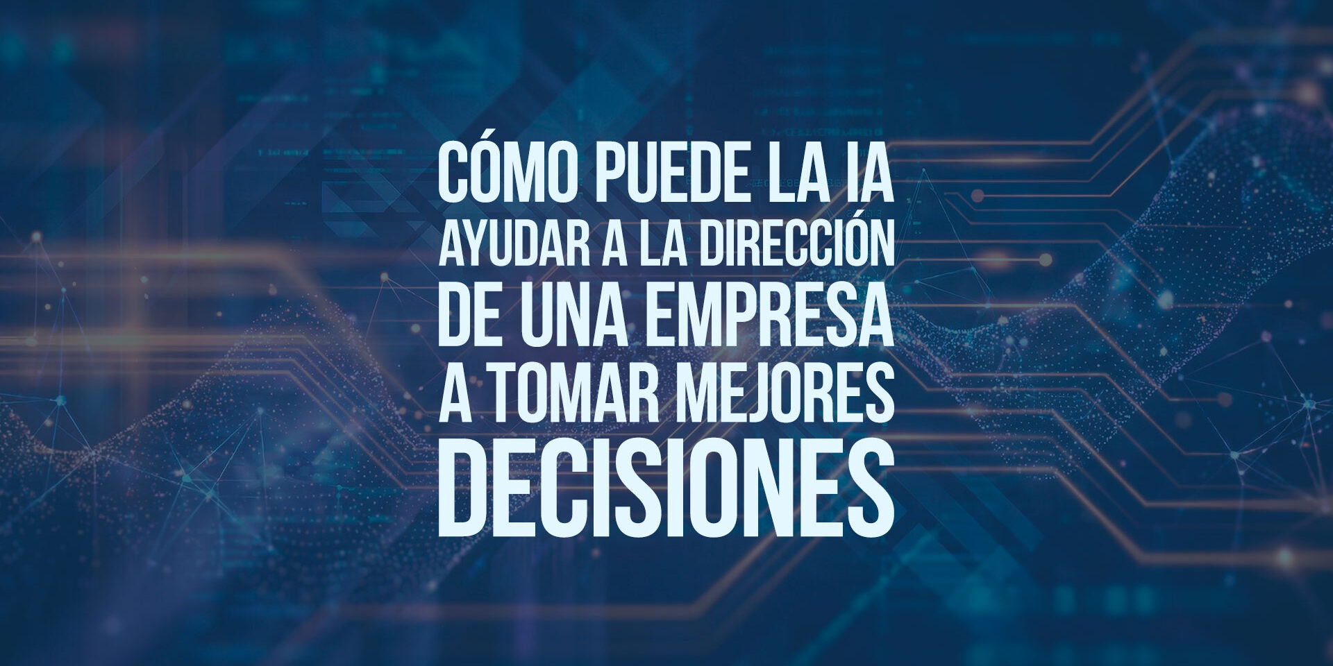 Cómo puede la IA ayudar a la dirección de una empresa a tomar mejores decisiones Cómo puede la IA ayudar a la dirección de una empresa a tomar mejores decisiones