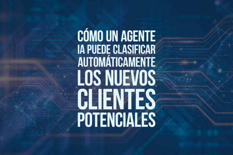 Cómo un agente IA puede clasificar automáticamente los nuevos clientes potenciales
