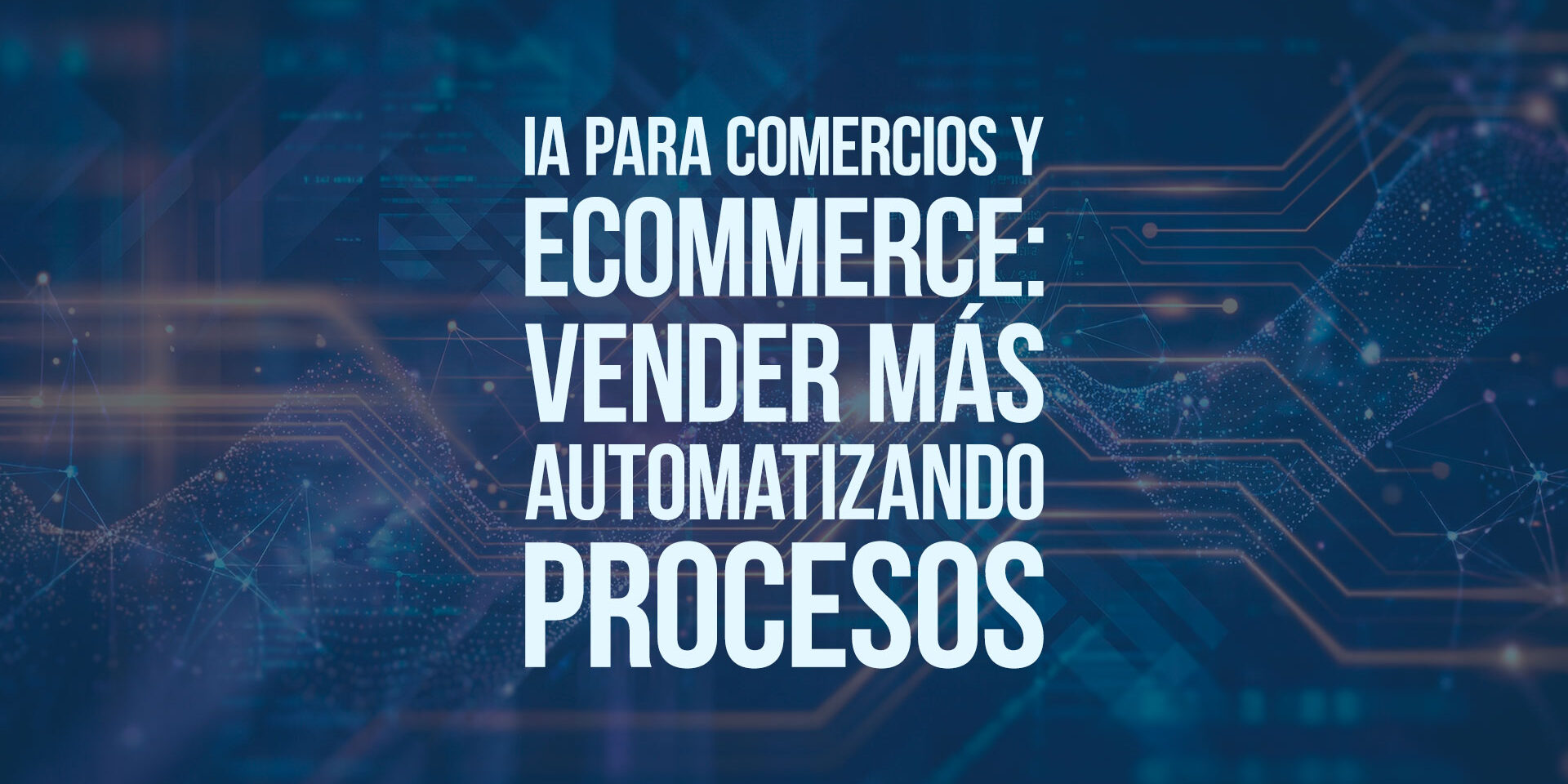 IA para comercios y ecommerce: vender más automatizando procesos IA para comercios y ecommerce: vender más automatizando procesos