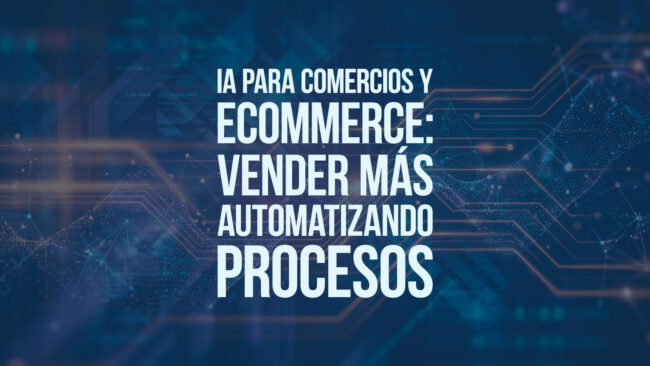 IA para comercios y ecommerce: vender más automatizando procesos