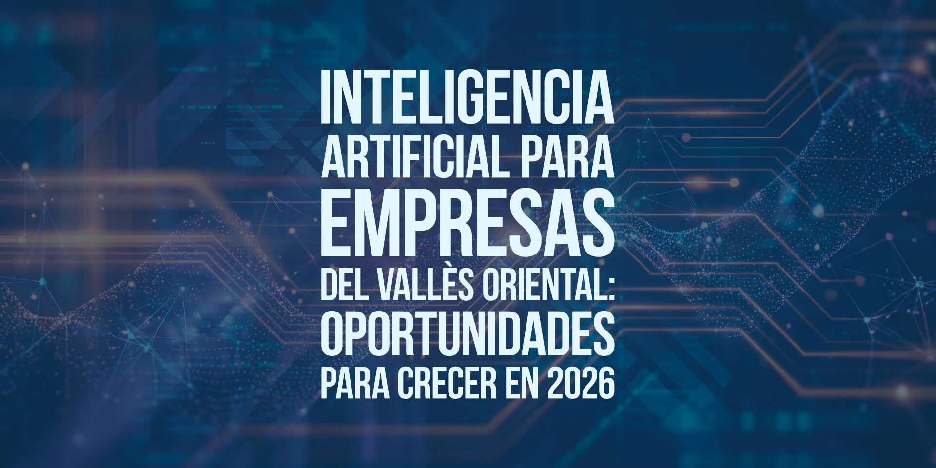 Inteligencia artificial para empresas del Vallès Oriental: oportunidades para crecer en 2026