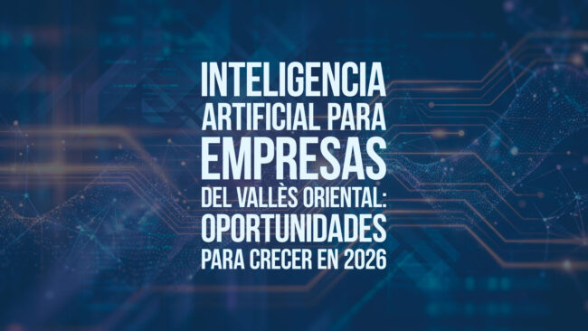 Inteligencia artificial para empresas del Vallès Oriental: oportunidades para crecer en 2026