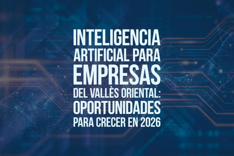 Inteligencia artificial para empresas del Vallès Oriental: oportunidades para crecer en 2026