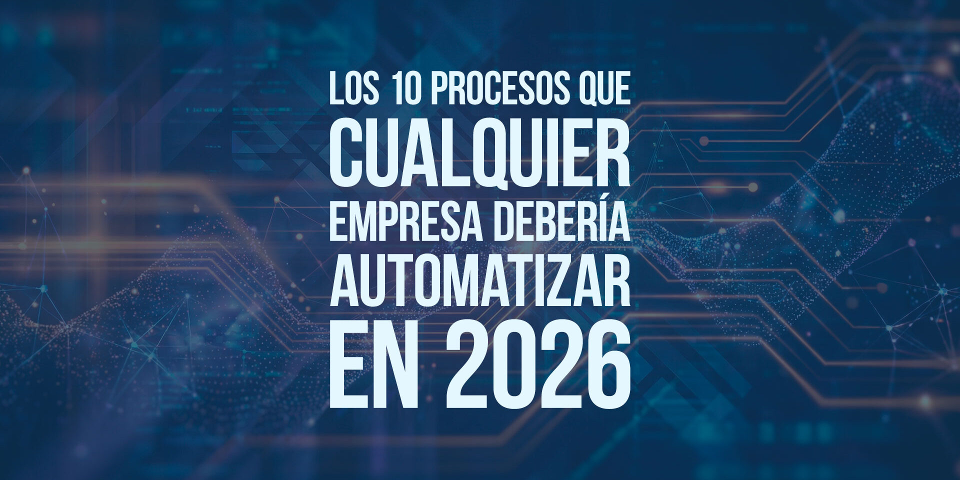 Los 10 procesos que cualquier empresa debería automatizar en 2026
