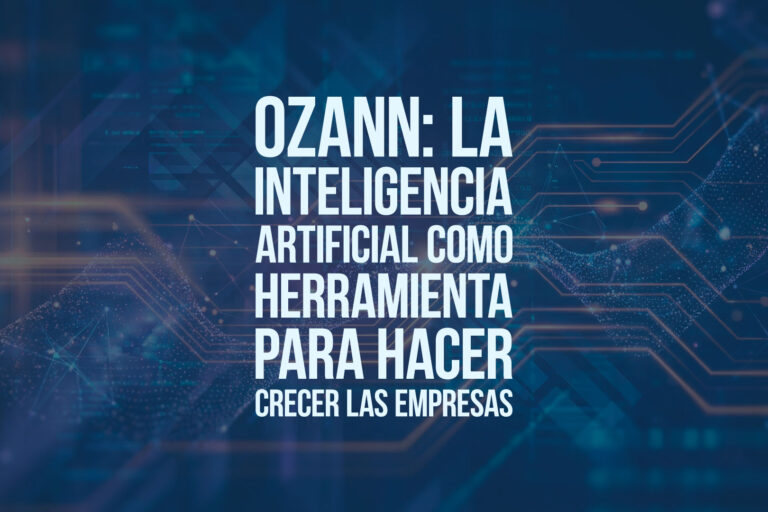 OZANN: la inteligencia artificial como herramienta para hacer crecer las empresas