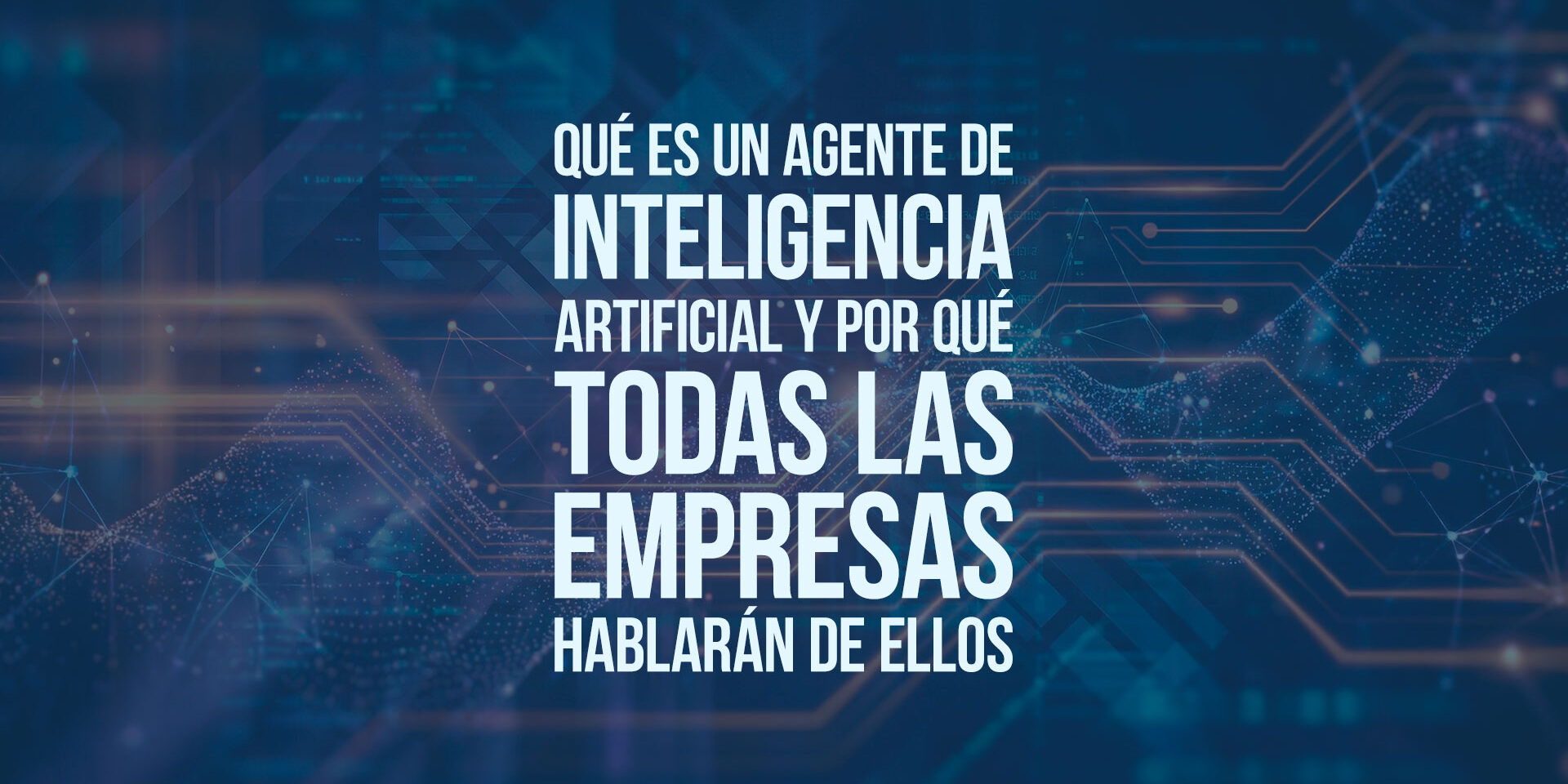 Qué es un agente de inteligencia artificial y por qué todas las empresas hablarán de ellos
