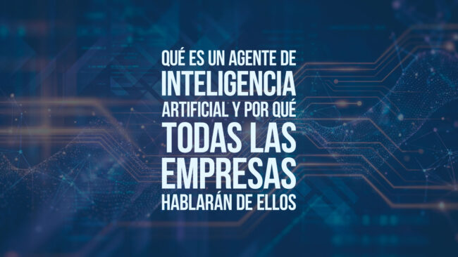 Qué es un agente de inteligencia artificial y por qué todas las empresas hablarán de ellos
