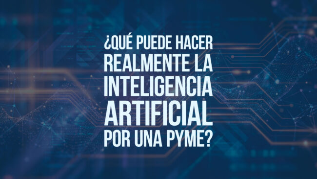 ¿Qué puede hacer realmente la inteligencia artificial por una pyme?